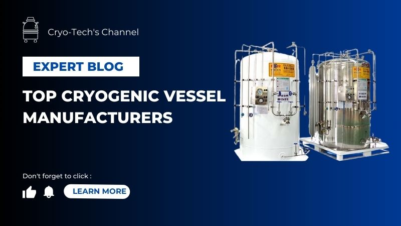 Top 10 Cryogenic Vessel Manufacturers in the World