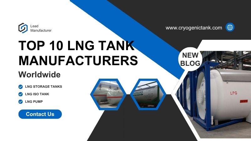 Top 10 LNG Tank Manufacturers Worldwide 2025