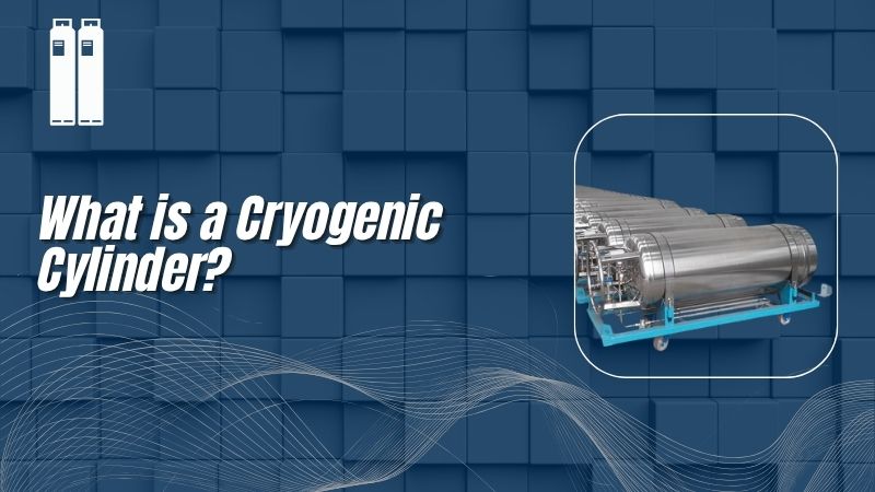What is a Cryogenic Cylinder?