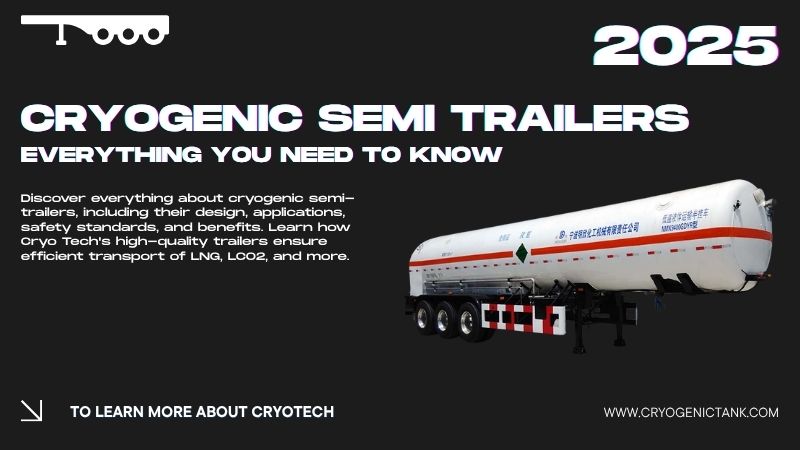 Cryogenic Semi Trailers: Everything You Need to Know