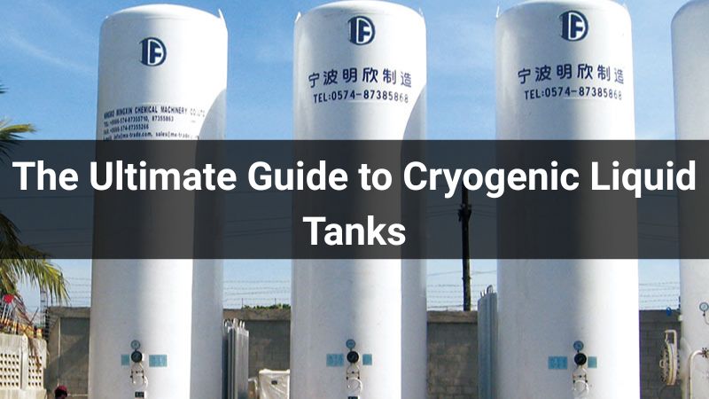The Ultimate Guide to Cryogenic Liquid Tanks