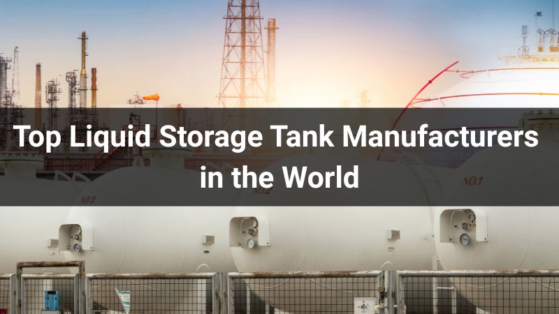 Top 10 Liquid Storage Tank Manufacturers in 2025