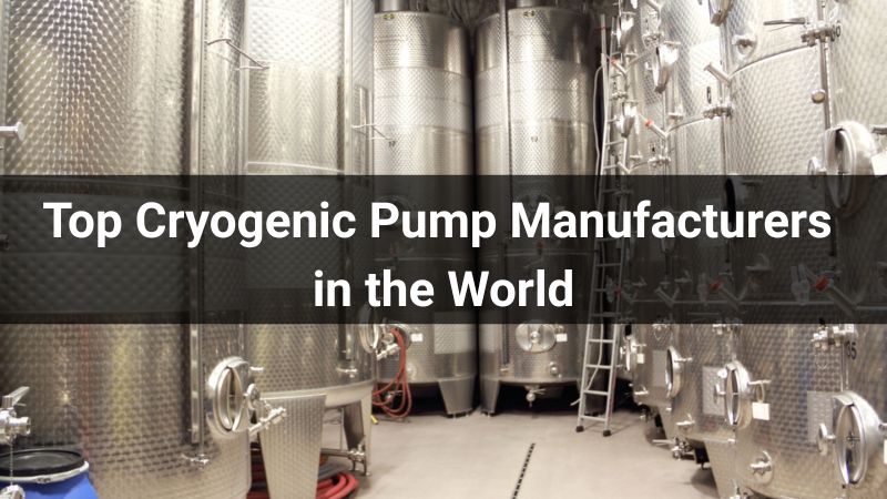 Top 10 Cryogenic Pump Manufacturers in the World 2025