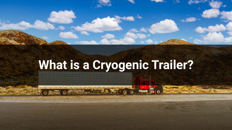 What is a Cryogenic Trailer?