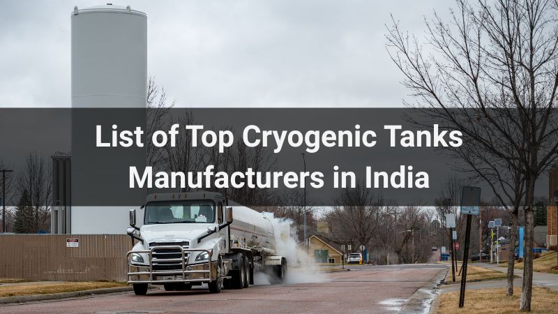 List of Top 10 Cryogenic Tanks Manufacturers in India 2025