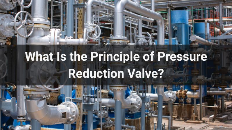 What Is the Principle of Pressure Reduction Valve?