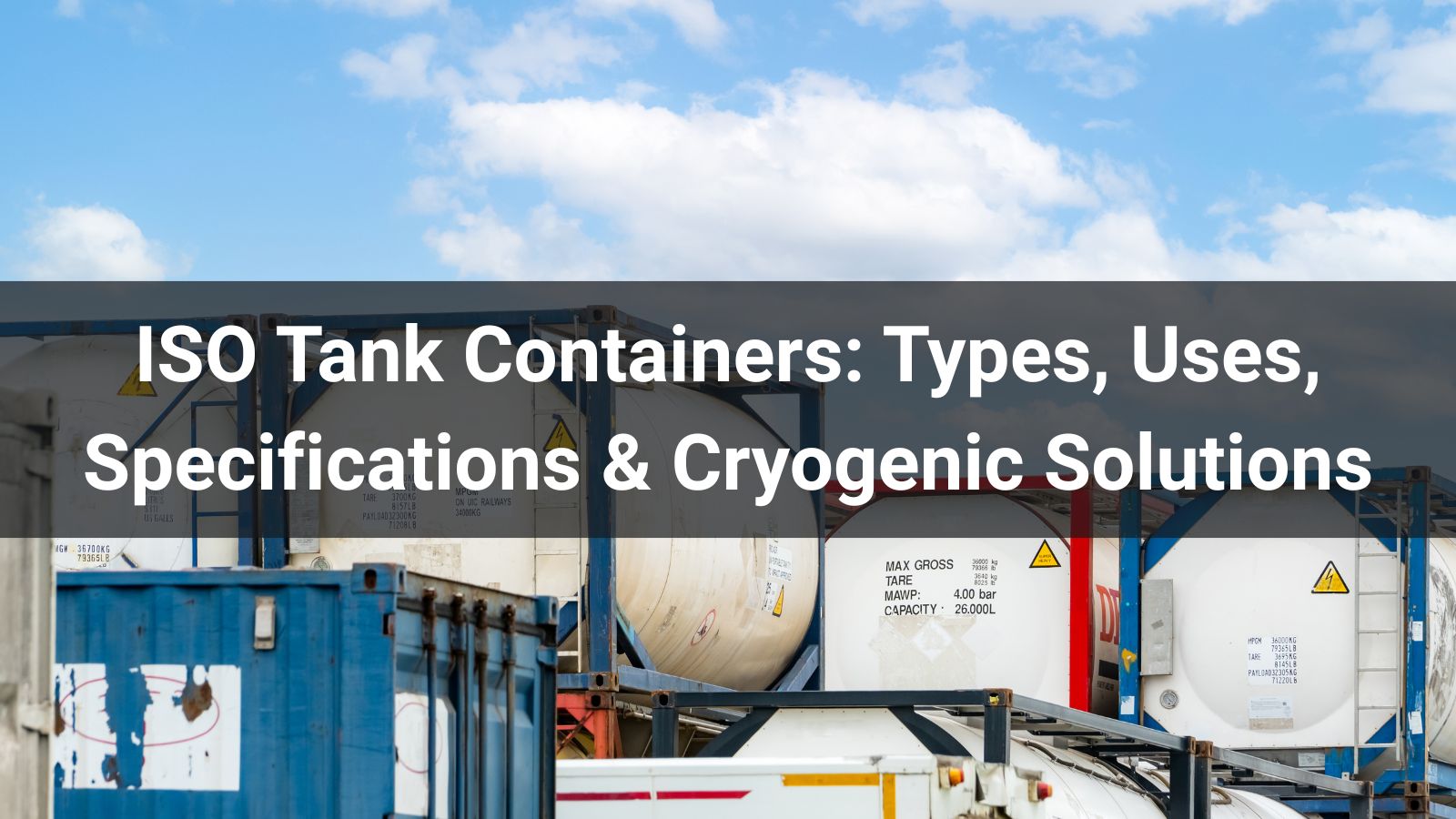 What Is an ISO Tank Container? Types, Uses & CryoTech Solutions